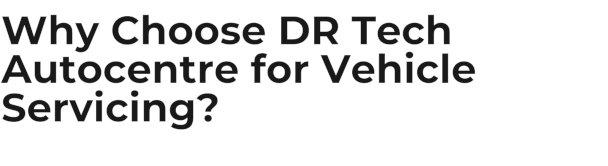 Why Choose DR Tech Autocentre for Vehicle Servicing?