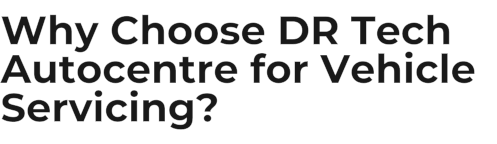 Why Choose DR Tech Autocentre for Vehicle Servicing?