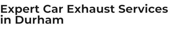 Expert Car Exhaust Services in Durham