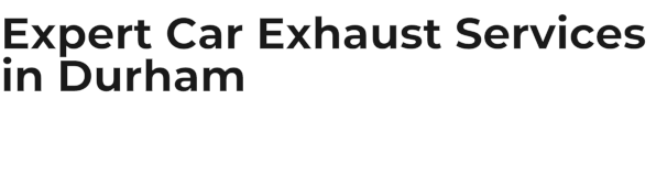 Expert Car Exhaust Services in Durham