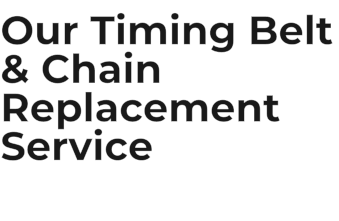 Our Timing Belt & Chain Replacement Service