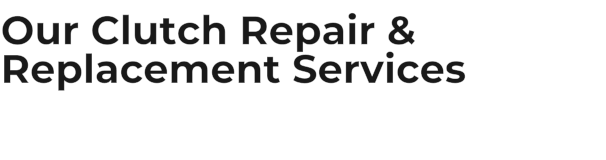 Our Clutch Repair & Replacement Services