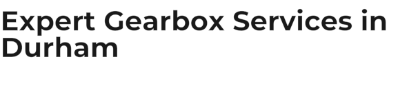 Expert Gearbox Services in Durham